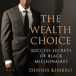Obraz ikony: The Wealth Choice: Success Secrets of Black Millionaires