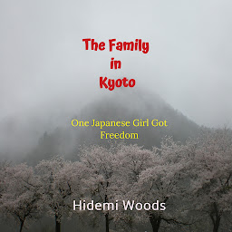 Icon image The Family in Kyoto: One Japanese Girl Got Freedom