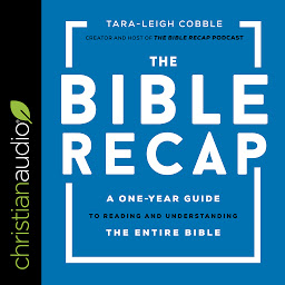Icon image The Bible Recap: A One-Year Guide to Reading and Understanding the Entire Bible