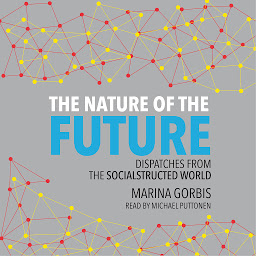 Icon image The Nature of the Future: Dispatches from the Socialstructured World