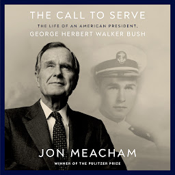 Icon image The Call to Serve: The Life of an American President, George Herbert Walker Bush