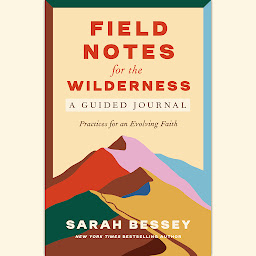 「Field Notes for the Wilderness: A Guided Journal: Practices for an Evolving Faith」のアイコン画像
