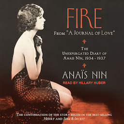 Icon image Fire: From “A Journal of Love”: The Unexpurgated Diary of Anais Nin, 1934–1937