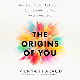 Icon image The Origins of You: How Breaking Family Patterns Can Liberate the Way We Live and Love