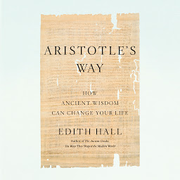 Icon image Aristotle's Way: How Ancient Wisdom Can Change Your Life