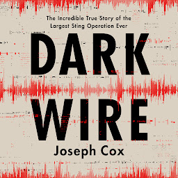 Icon image Dark Wire: The Incredible True Story of the Largest Sting Operation Ever