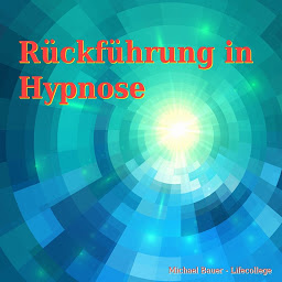 Obraz ikony: Rückführung in Hypnose (Hypnose-CDs von Michael Bauer als Download): Wer war ich? Zeitreise durch das Unterbewusstsein.