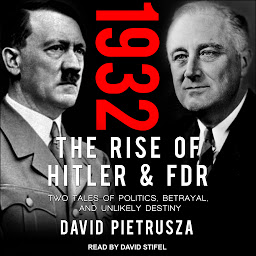 Icon image 1932: The Rise of Hitler and FDR-Two Tales of Politics, Betrayal, and Unlikely Destiny