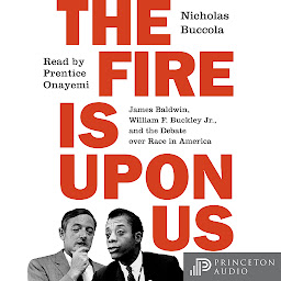 Obraz ikony: The Fire Is upon Us: James Baldwin, William F. Buckley Jr., and the Debate over Race in America