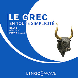 Obraz ikony: Le grec en toute simplicité - Grand débutant - Partie 1 sur 3