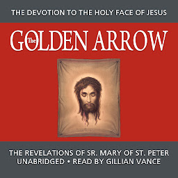 Obraz ikony: The Golden Arrow: The Autobiography and Revelations of Sr. Mary of St. Peter