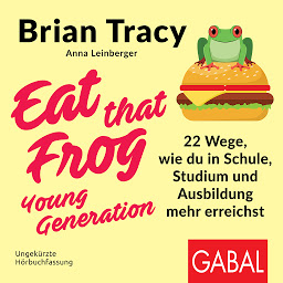 Icon image Eat that Frog – Young Generation (Dein Leben): 22 Wege, wie du in Schule, Studium und Ausbildung mehr erreichst