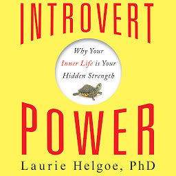 Icon image Introvert Power: Why Your Inner Life Is Your Hidden Strength