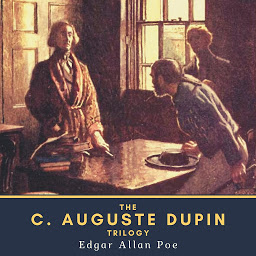 Icon image The C. Auguste Dupin Trilogy: The Murders in the Rue Morgue, The Mystery of Marie Rogêt & The Purloined Letter