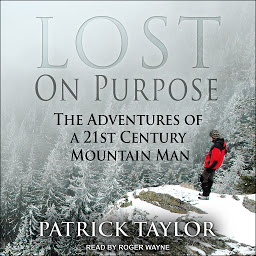 Icon image Lost on Purpose: The Adventures of a 21st Century Mountain Man