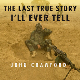 Icon image The Last True Story I'll Ever Tell: An Accidental Soldier's Account of the War in Iraq