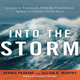 Icon image Into the Storm: Lessons in Teamwork from the Treacherous Sydney to Hobart Ocean Race