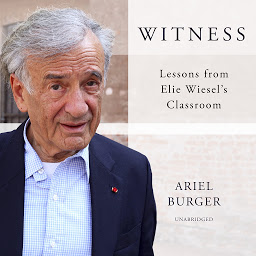Icon image Witness: Lessons from Elie Wiesel’s Classroom