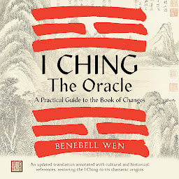 Imagen de icono I Ching, the Oracle: A Practical Guide to the Book of Changes: An updated translation annotated with cultural and historical references, restoring the I Ching to its shamanic origin
