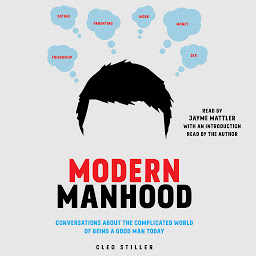 Icon image Modern Manhood: Conversations About the Complicated World of Being a Good Man Today