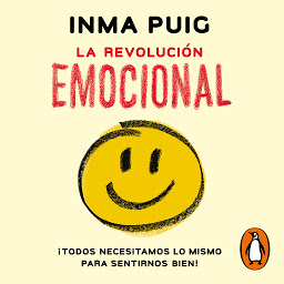 Obraz ikony: La revolución emocional: ¡Todos necesitamos lo mismo para sentirnos bien!