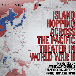 Obraz ikony: Island Hopping across the Pacific Theater in World War II: The History of America’s Victorious Leapfrogging Strategy against Imperial Japan