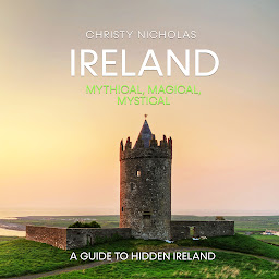 Icon image Ireland: Mythical, Magical, Mystical: A Guide to Hidden Ireland