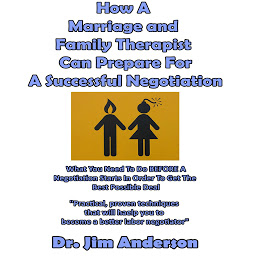 Icon image How a Marriage and Family Therapist Can Prepare for a Successful Negotiation: What You Need to Do BEFORE a Negotiation Starts in Order to Get the Best Possible Outcome