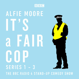 Obraz ikony: It's a Fair Cop: Series 1-3: The BBC Radio 4 stand-up comedy show