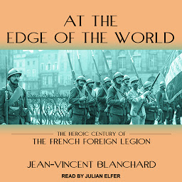 Icon image At the Edge of the World: The Heroic Century of the French Foreign Legion