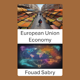 Obraz ikony: European Union Economy: Unlocking Prosperity, Navigating the European Union Economy