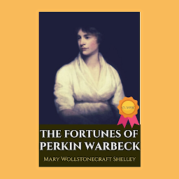 Image de l'icône THE FORTUNES OF PERKIN WARBECK (A ROMANCE) BY THE AUTHOR OF “FRANKENSTEIN” BY Mary Wollstonecraft Shelley: Popular Books by Mary Wollstonecraft Shelley : All times Bestseller Demanding Books