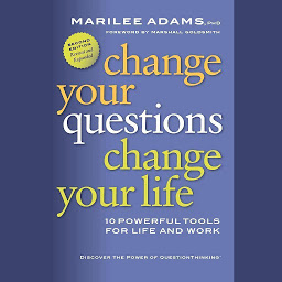 Icon image Change Your Questions, Change Your Life: 10 Powerful Tools for Life and Work, 2nd Edition, Revised and Expanded