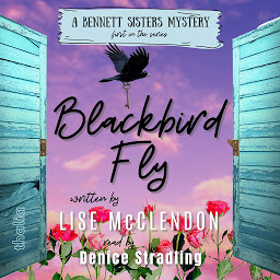 Icon image Blackbird Fly: Number 1 in the Bennett Sisters Mystery series