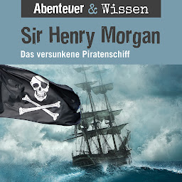 Obraz ikony: Abenteuer & Wissen, Sir Henry Morgan - Das versunkene Piratenschiff