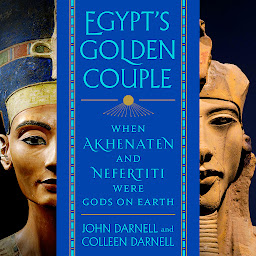 Icon image Egypt's Golden Couple: When Akhenaten and Nefertiti Were Gods on Earth