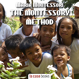 Icon image The Montessori Method: Scientific pedagogy as applied to child education in "The Children's Houses"