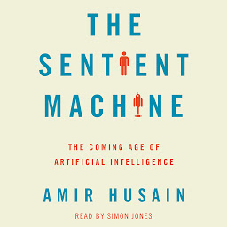 Icon image The Sentient Machine: The Coming Age of Artificial Intelligence