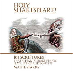 Icon image Holy Shakespeare!: 101 Scriptures That Appear in Shakespeare's Plays, Poems, and Sonnets