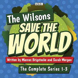 Icon image The Wilsons Save the World: Series 1-3: A BBC Radio 4 comedy