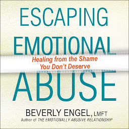 Icon image Escaping Emotional Abuse: Healing from the Shame You Don’t Deserve