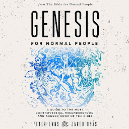 Icon image Genesis for Normal People: A Guide to the Most Controversial, Misunderstood, and Abused Book of the Bible