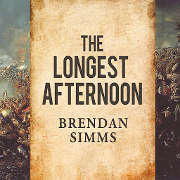 Icon image The Longest Afternoon: The 400 Men Who Decided the Battle of Waterloo