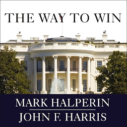 Icon image The Way to Win: Clinton, Bush, Rove, and How to Take the White House in 2008