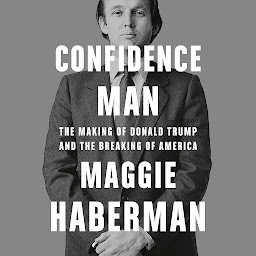 Icon image Confidence Man: The Making of Donald Trump and the Breaking of America