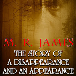 Icon image The Story of a Disappearance and an Appearance: The Collected Ghost Stories of M. R. James