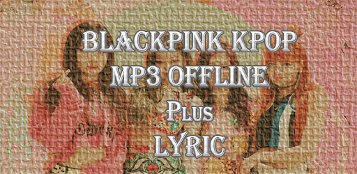 Blackpink Kpop Songs MP3 Offline 2020 on Windows PC Download Free 4 1