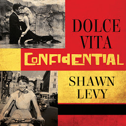 Image de l'icône Dolce Vita Confidential: Fellini, Loren, Pucci, Paparazzi, and the Swinging High Life of 1950s Rome