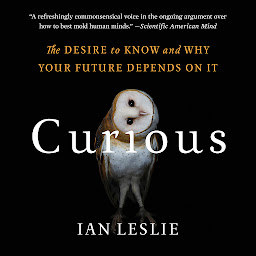 Icon image Curious: The Desire to Know and Why Your Future Depends On It