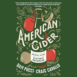 Obraz ikony: American Cider: A Modern Guide to a Historic Beverage
